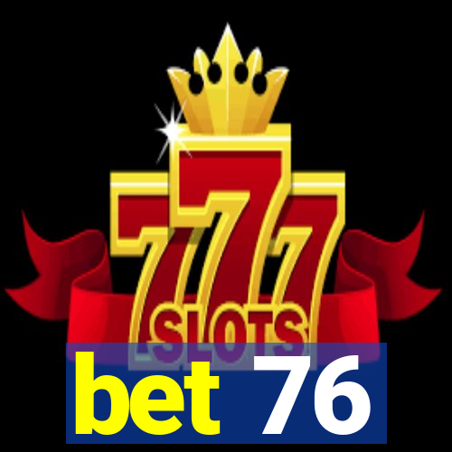 bet 76